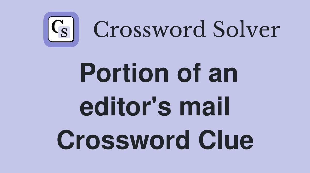 Portion of an editor's mail Crossword Clue