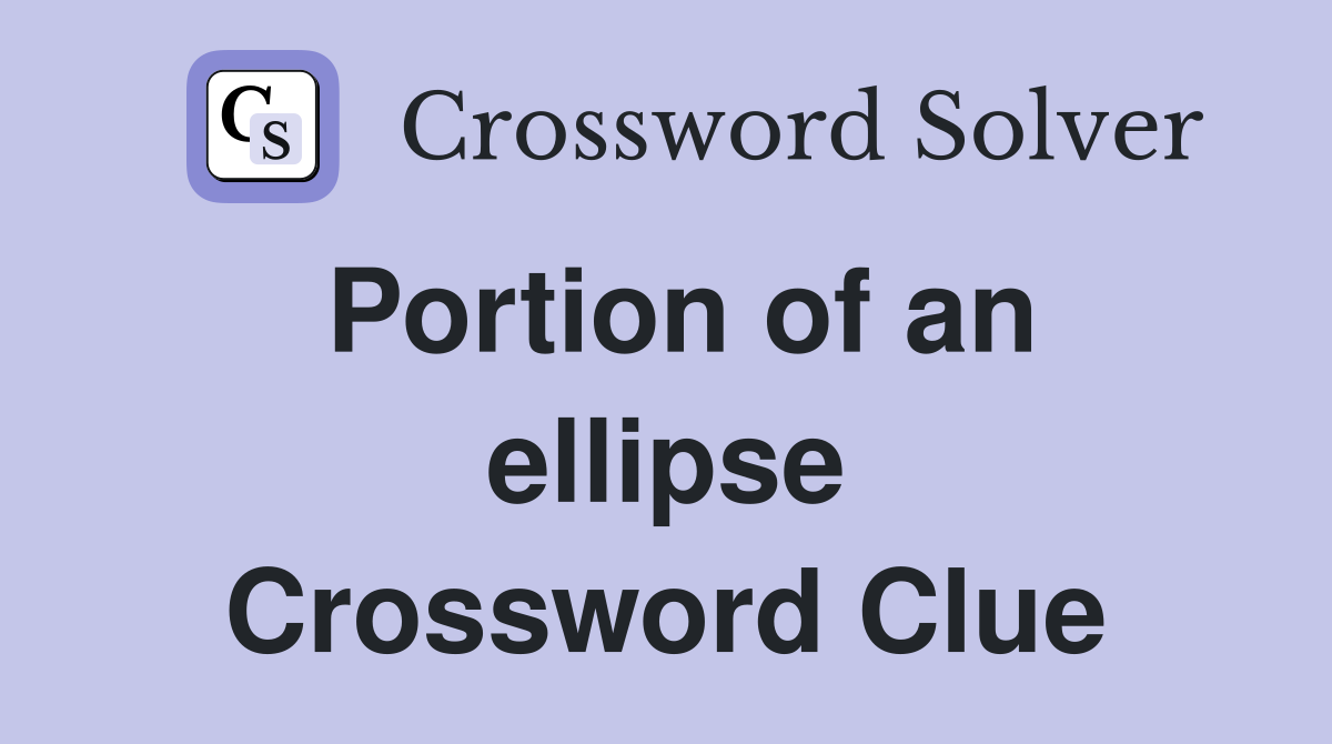 Portion of an ellipse Crossword Clue