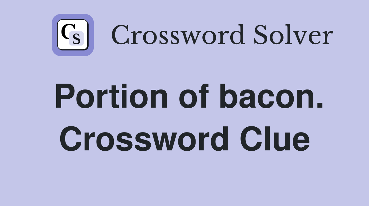Portion of bacon. Crossword Clue