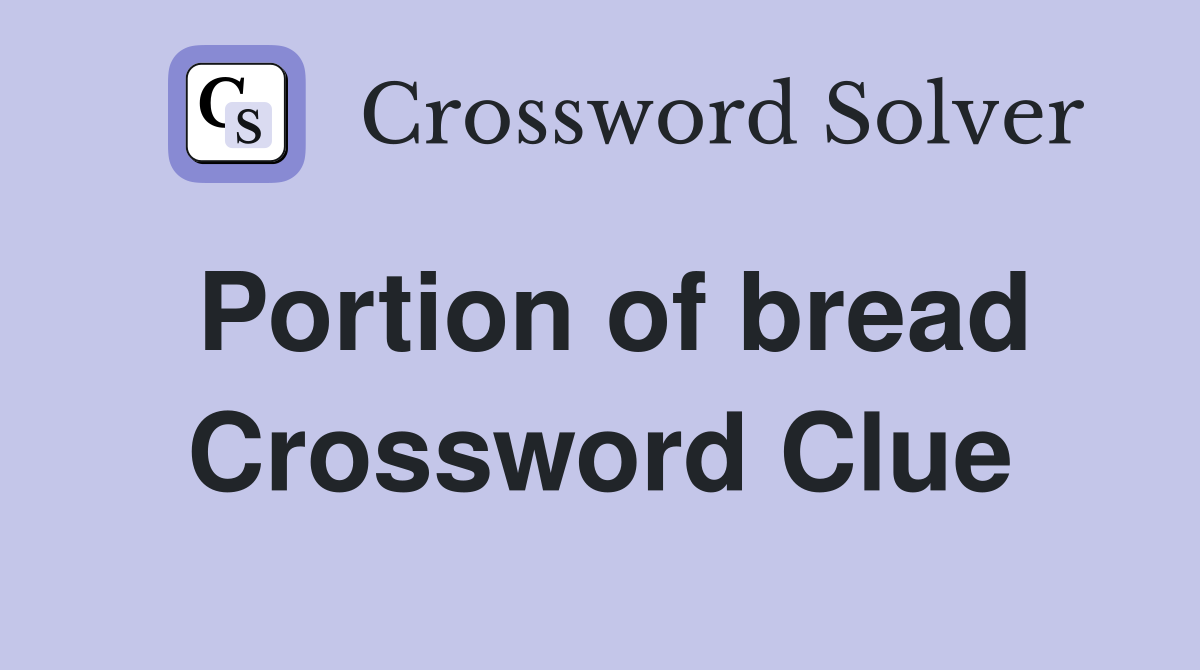 Portion of bread Crossword Clue