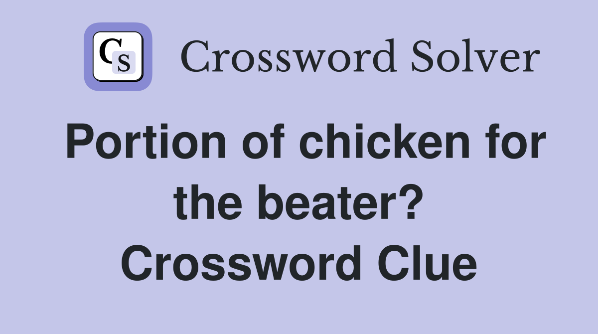 Portion of chicken for the beater? Crossword Clue