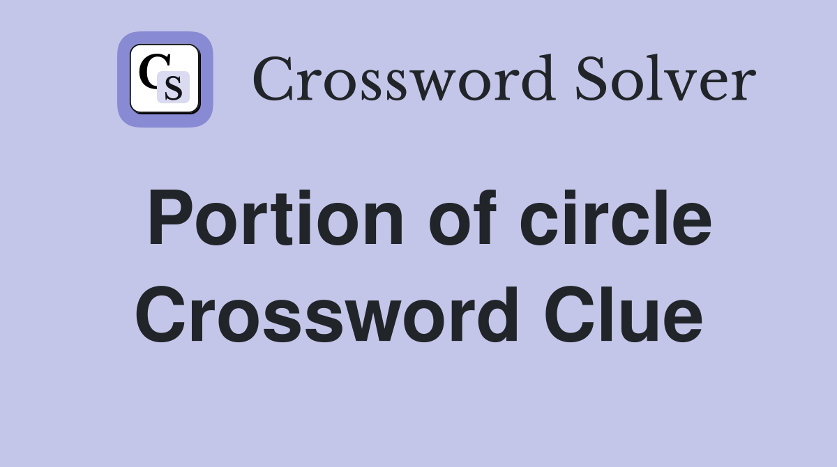 Portion of circle Crossword Clue