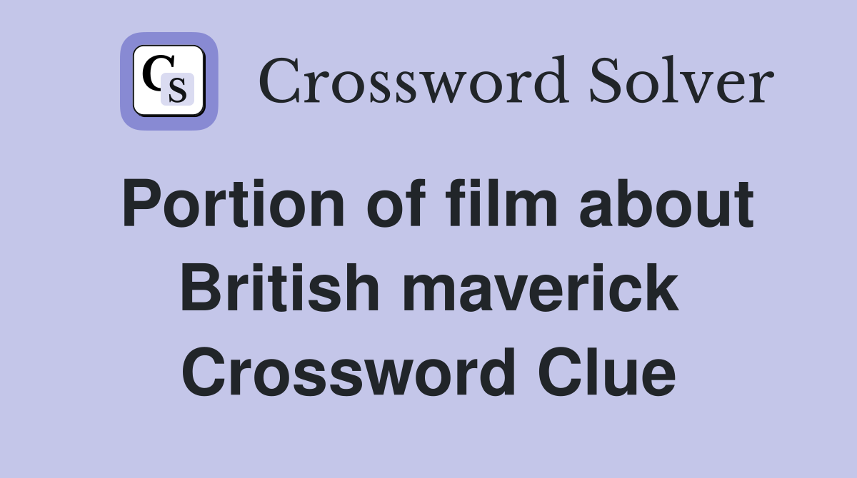 Portion of film about British maverick Crossword Clue