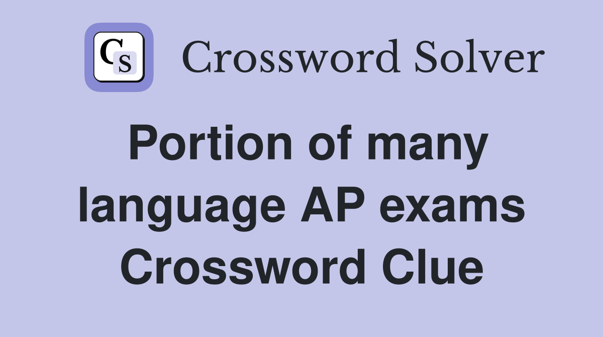 Portion of many language AP exams Crossword Clue