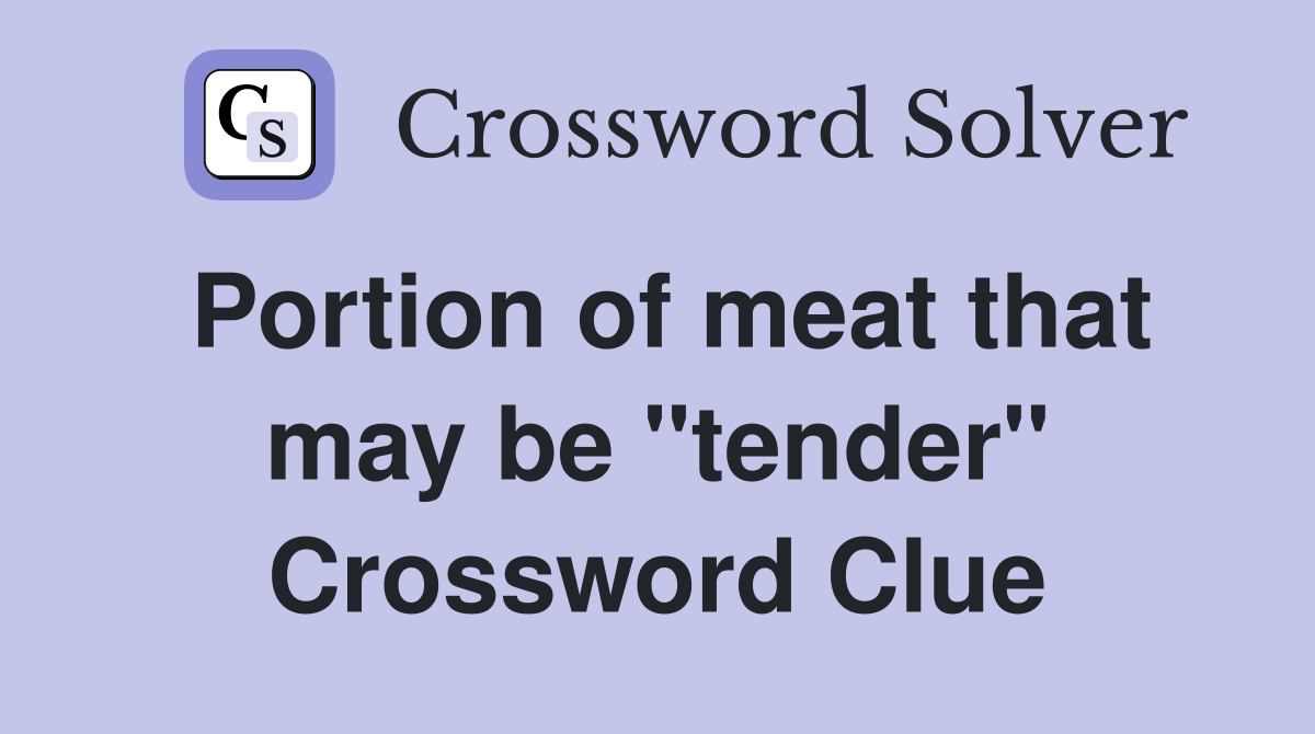 Portion of meat that may be "tender" Crossword Clue