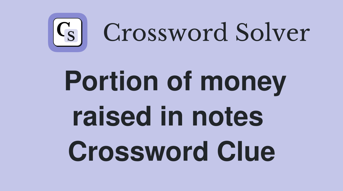 Portion of money raised in notes  Crossword Clue