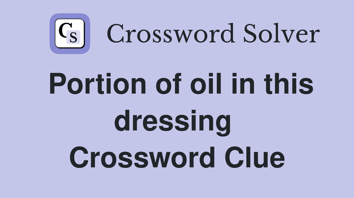 Portion of oil in this dressing  Crossword Clue