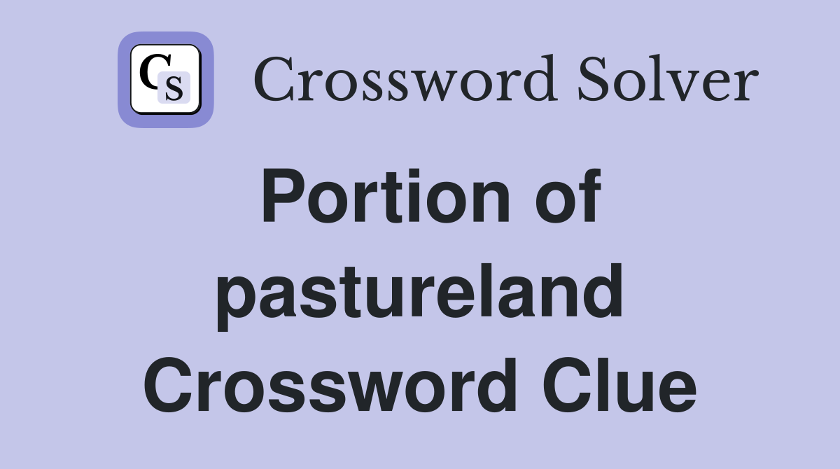 Portion of pastureland Crossword Clue