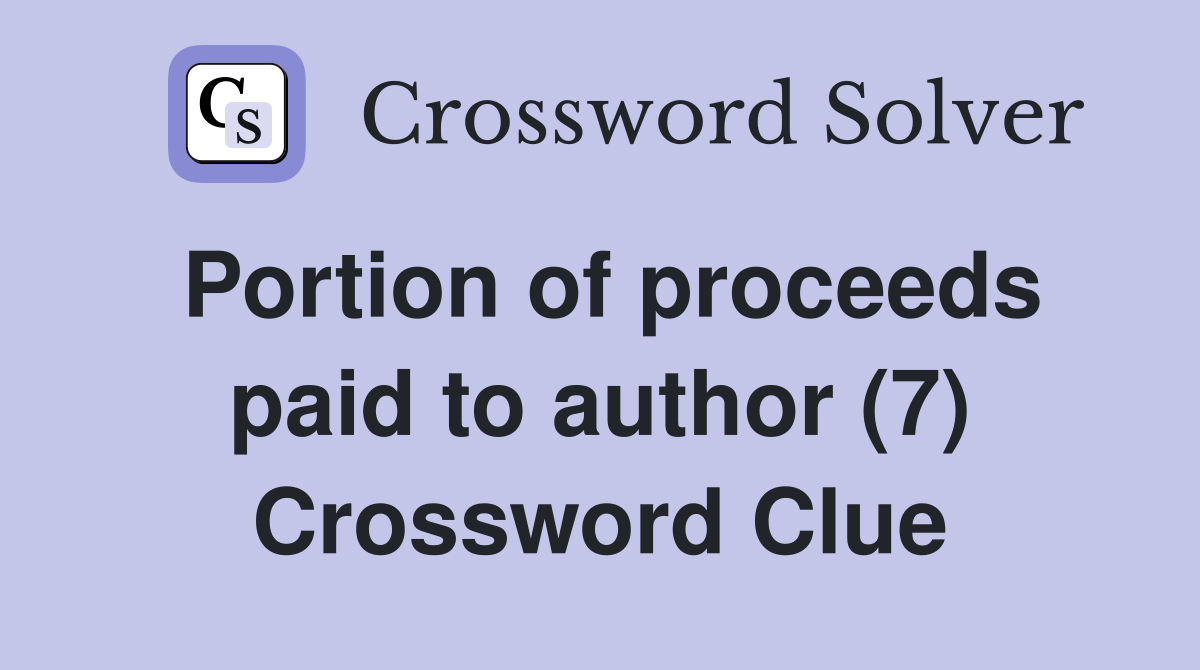 Portion of proceeds paid to author (7) Crossword Clue