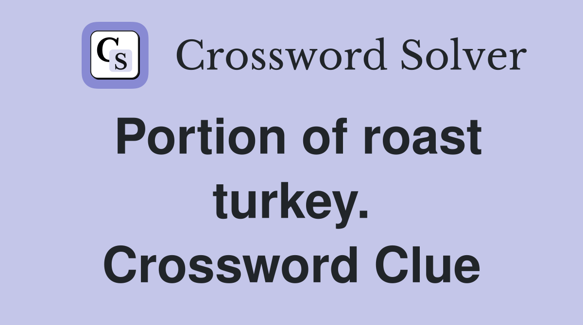 Portion of roast turkey. Crossword Clue