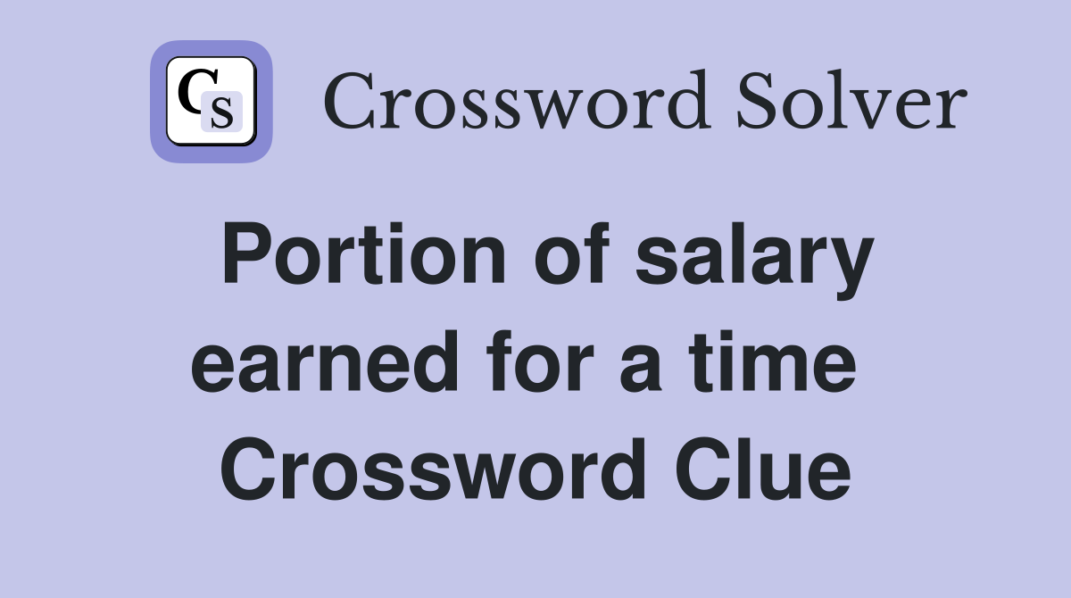 Portion of salary earned for a time  Crossword Clue