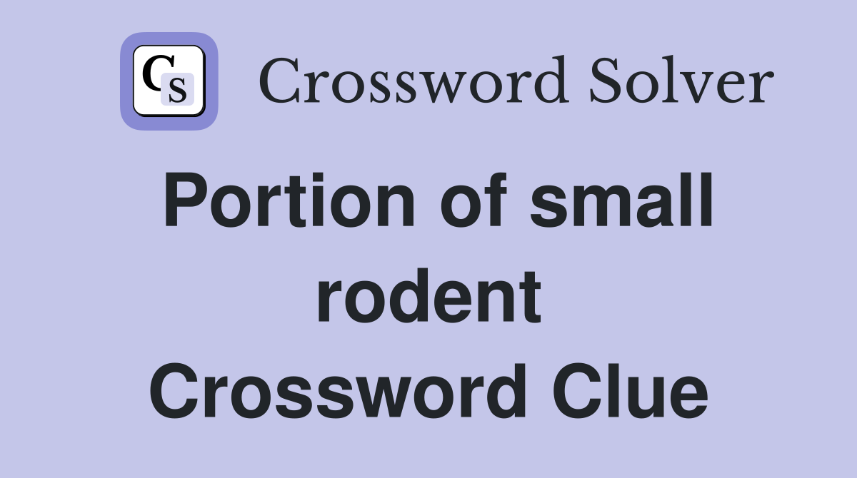 Portion of small rodent Crossword Clue