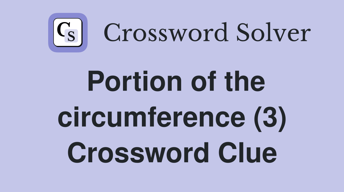 Portion of the circumference (3) Crossword Clue