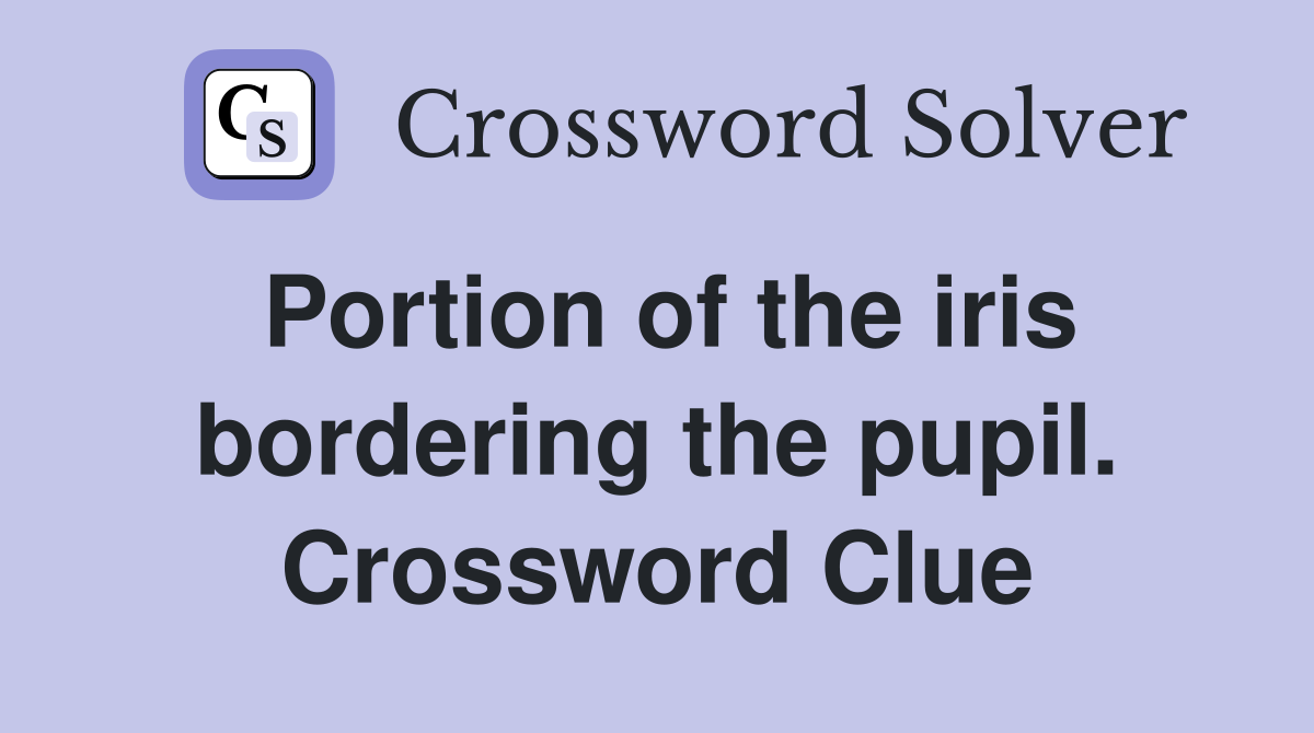 Portion of the iris bordering the pupil. Crossword Clue