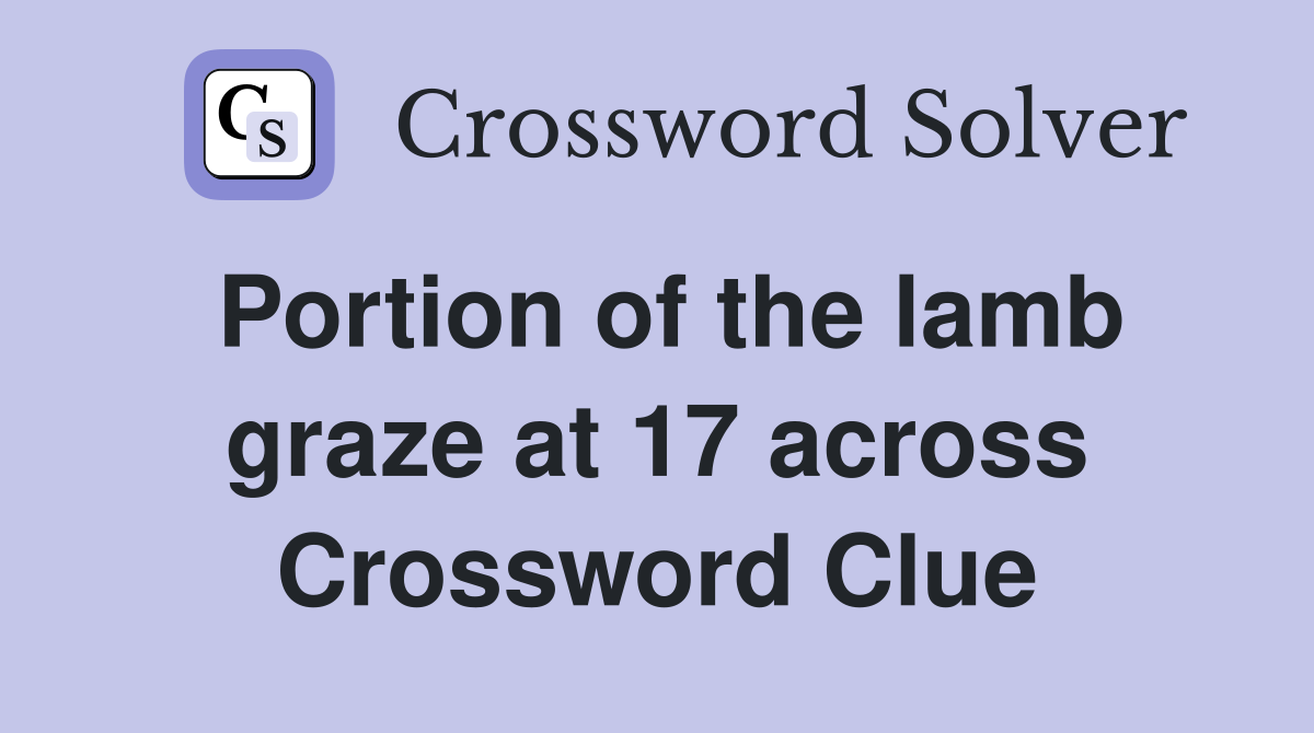 Portion of the lamb graze at 17 across Crossword Clue