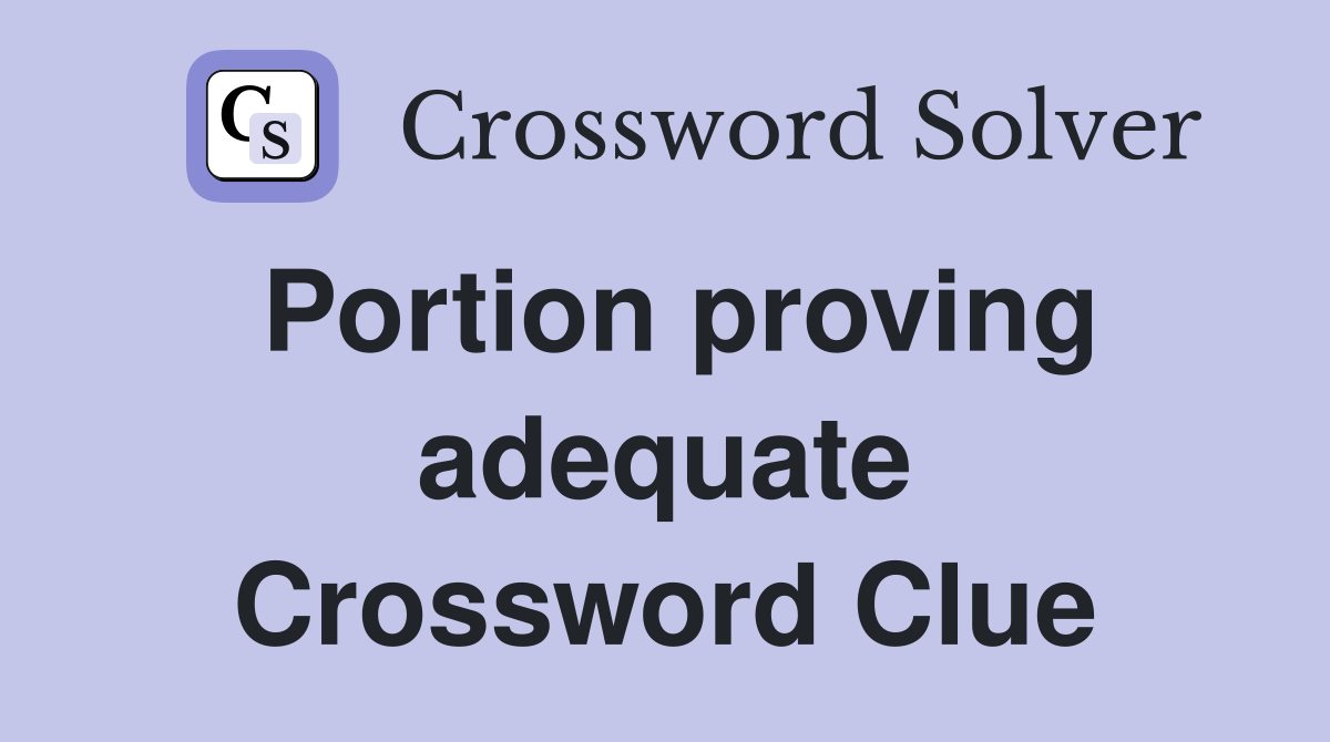 Portion proving adequate Crossword Clue
