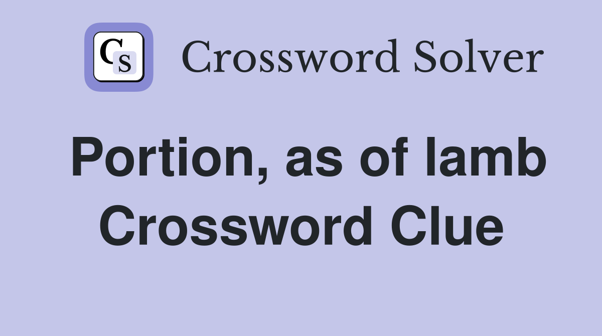 Portion, as of lamb Crossword Clue