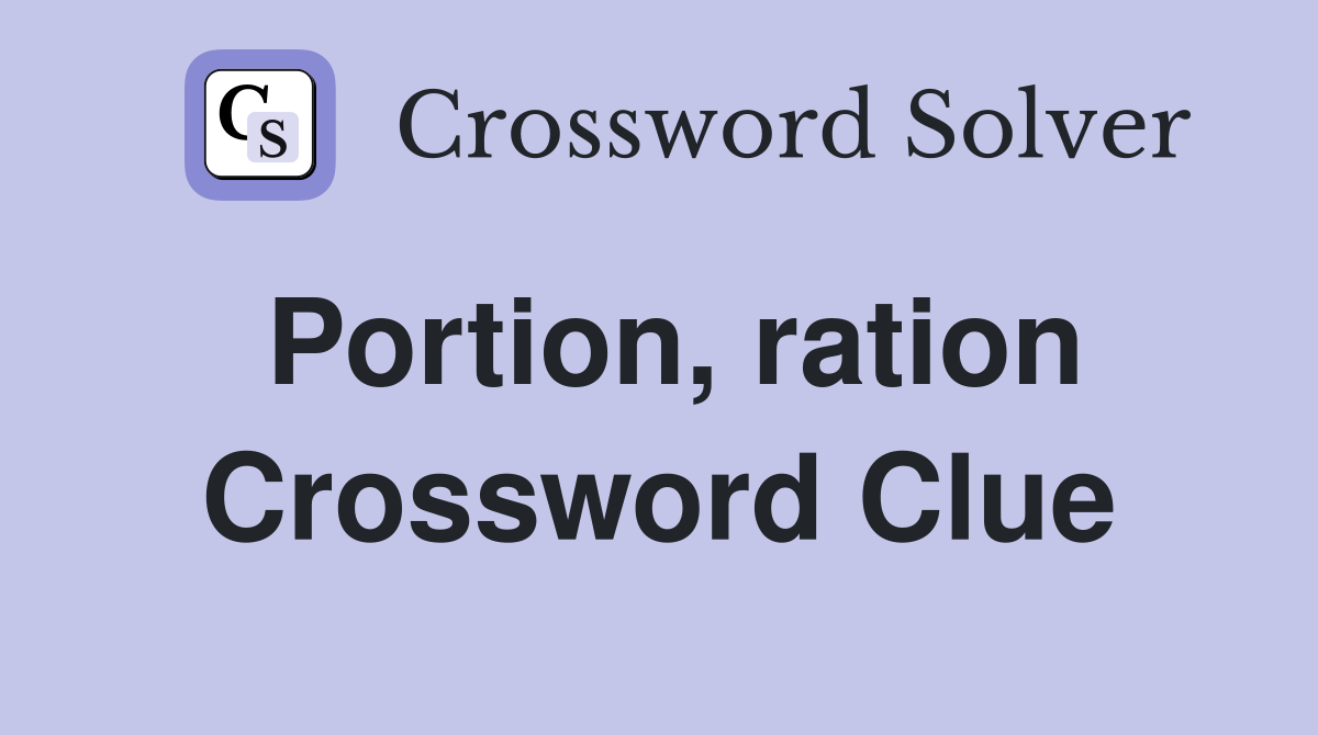 Portion, ration Crossword Clue