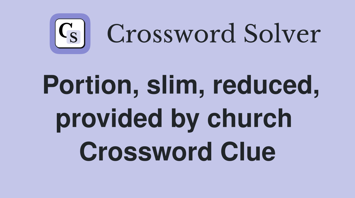 Portion, slim, reduced, provided by church  Crossword Clue