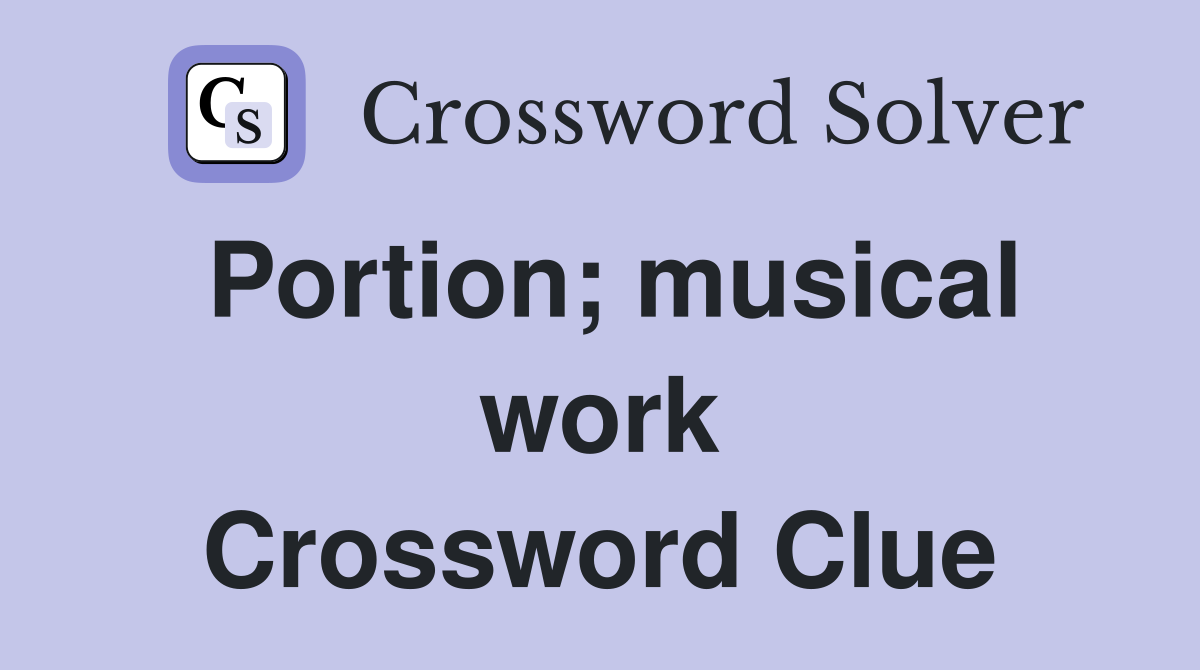 Portion; musical work Crossword Clue