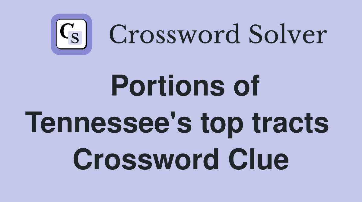 Portions of Tennessee's top tracts  Crossword Clue