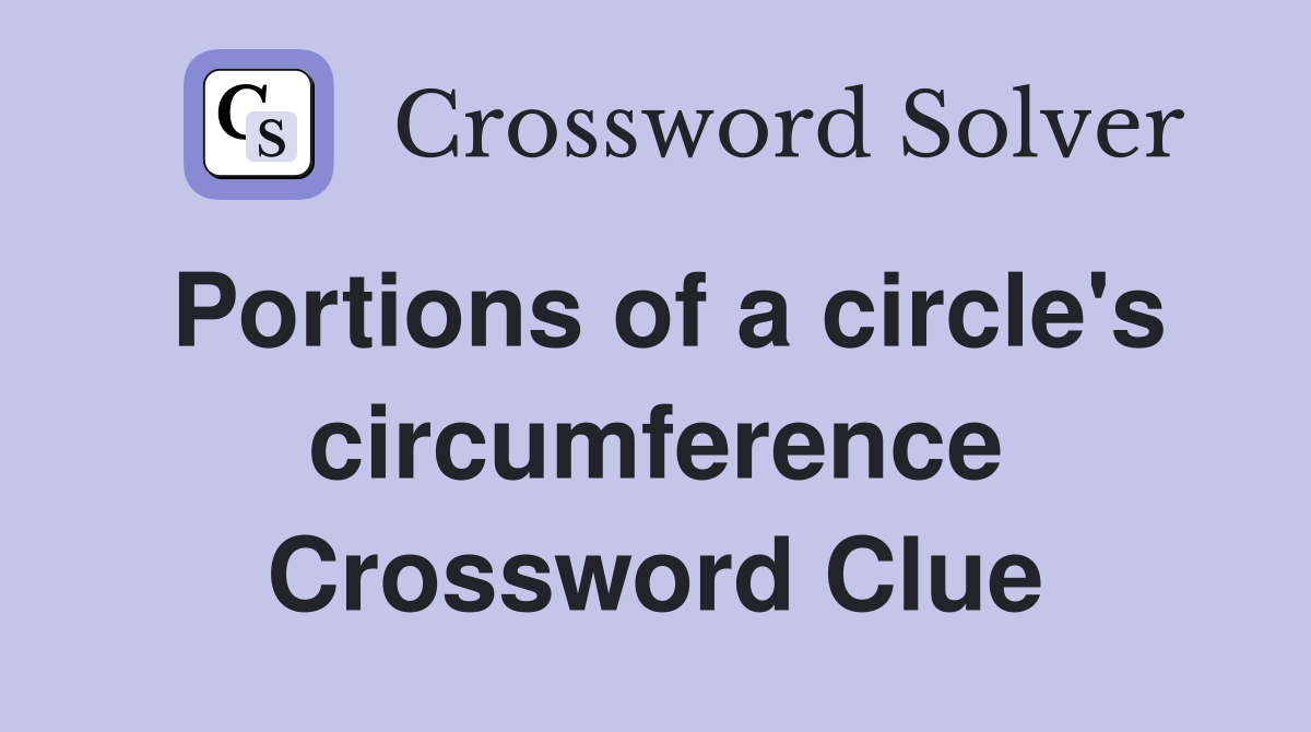 Portions of a circle's circumference Crossword Clue