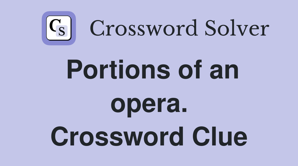 Portions of an opera. Crossword Clue