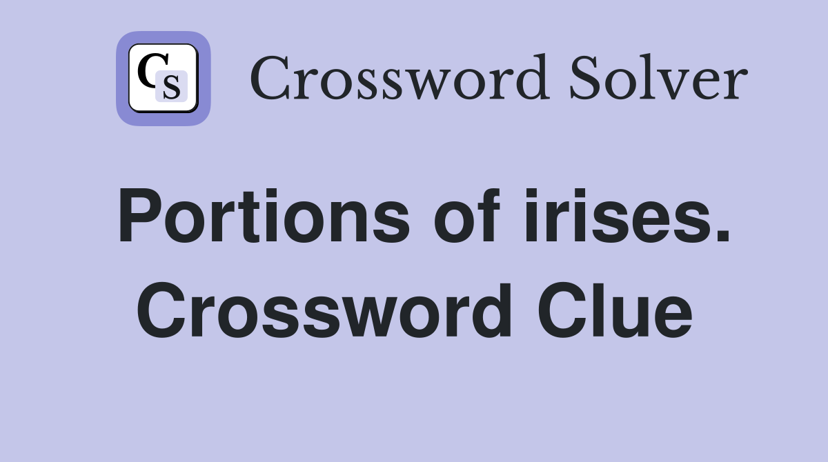 Portions of irises. Crossword Clue