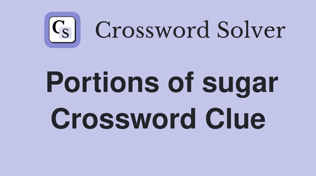 Portions of sugar Crossword Clue