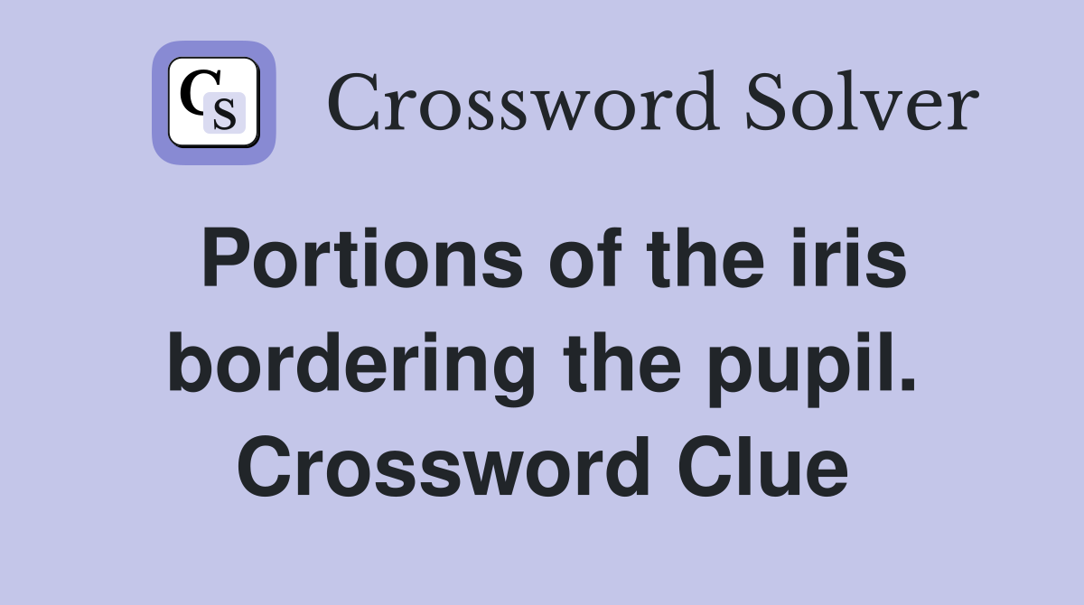 Portions of the iris bordering the pupil. Crossword Clue