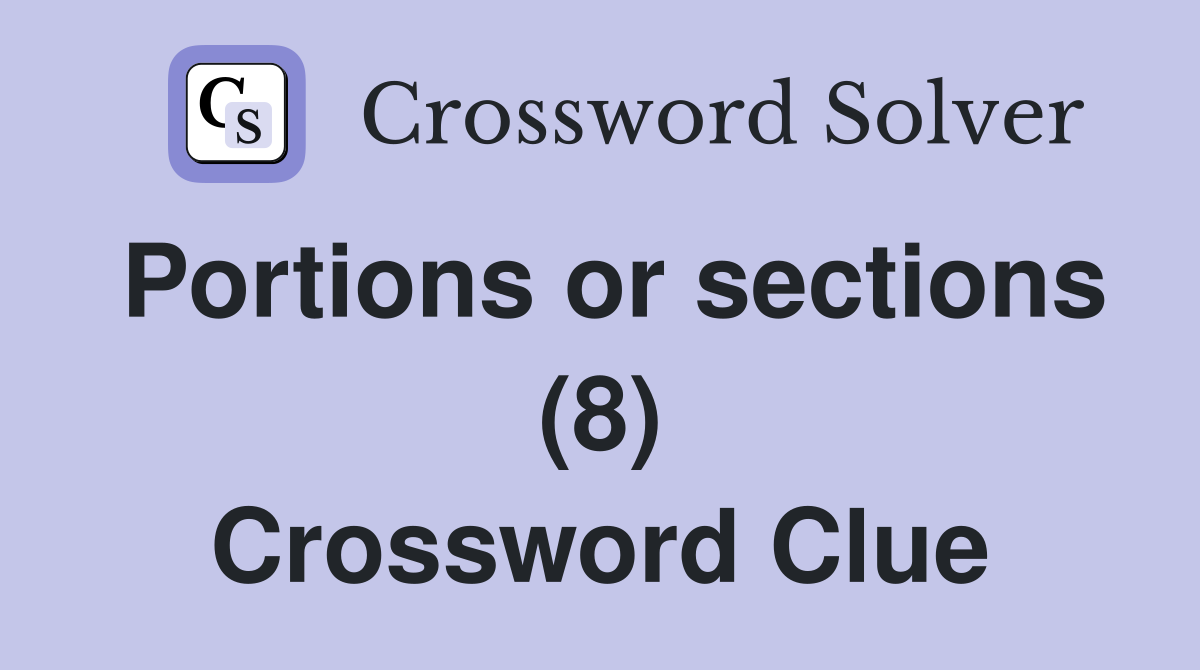 Portions or sections (8) Crossword Clue