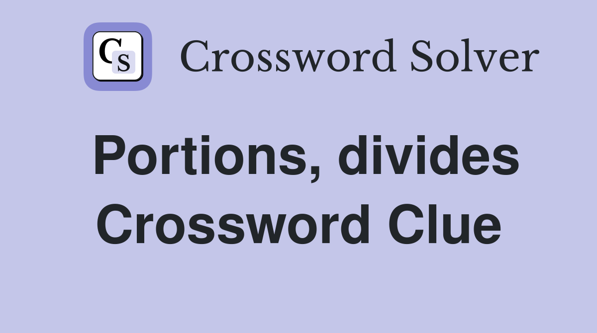 Portions, divides Crossword Clue