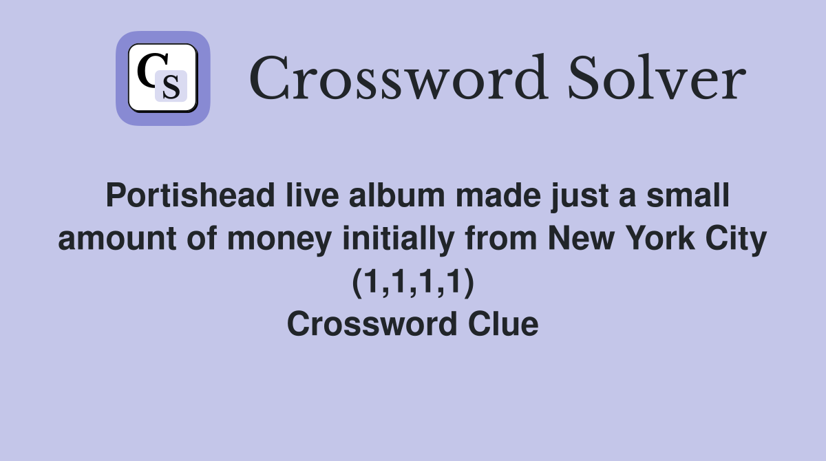 Portishead live album made just a small amount of money initially from New York City (1,1,1,1) Crossword Clue