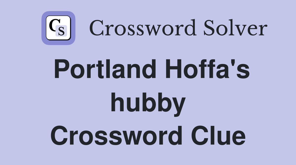 Portland Hoffa's hubby Crossword Clue