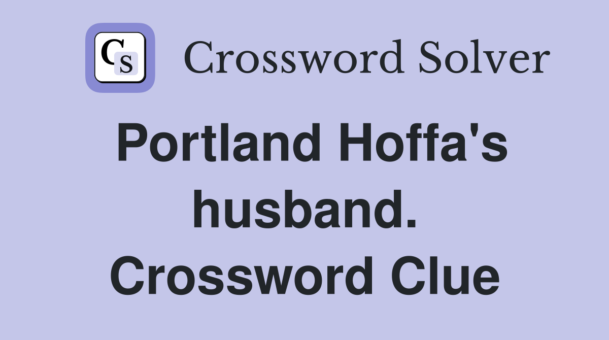 Portland Hoffa's husband. Crossword Clue