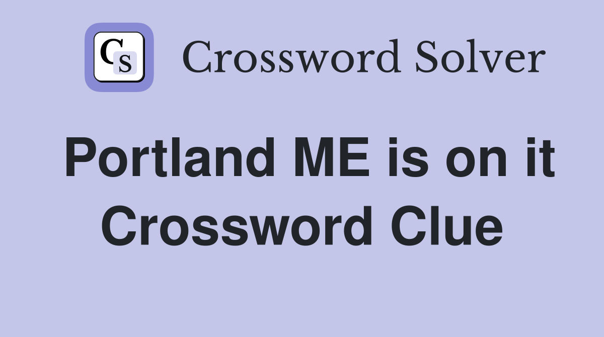 Portland ME is on it Crossword Clue