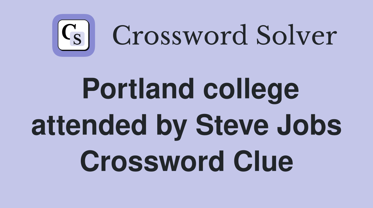 Portland college attended by Steve Jobs Crossword Clue