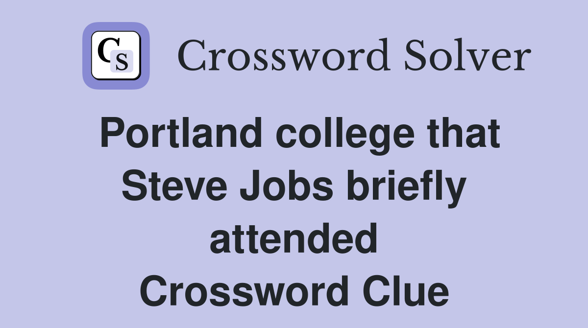Portland college that Steve Jobs briefly attended Crossword Clue