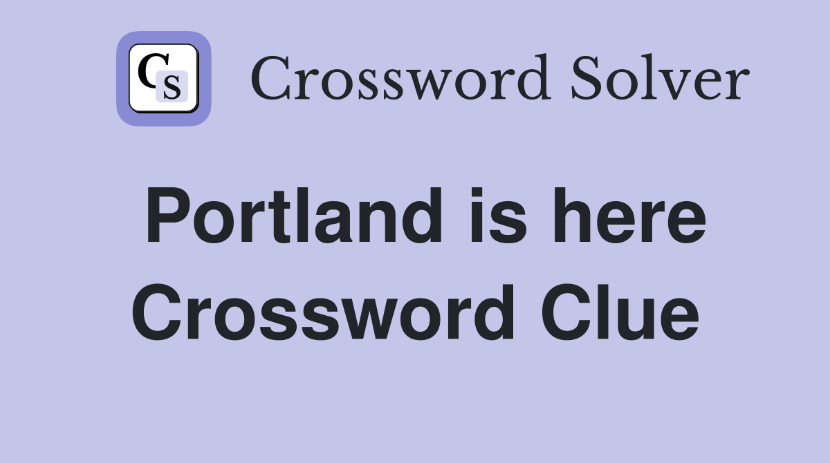 Portland is here Crossword Clue