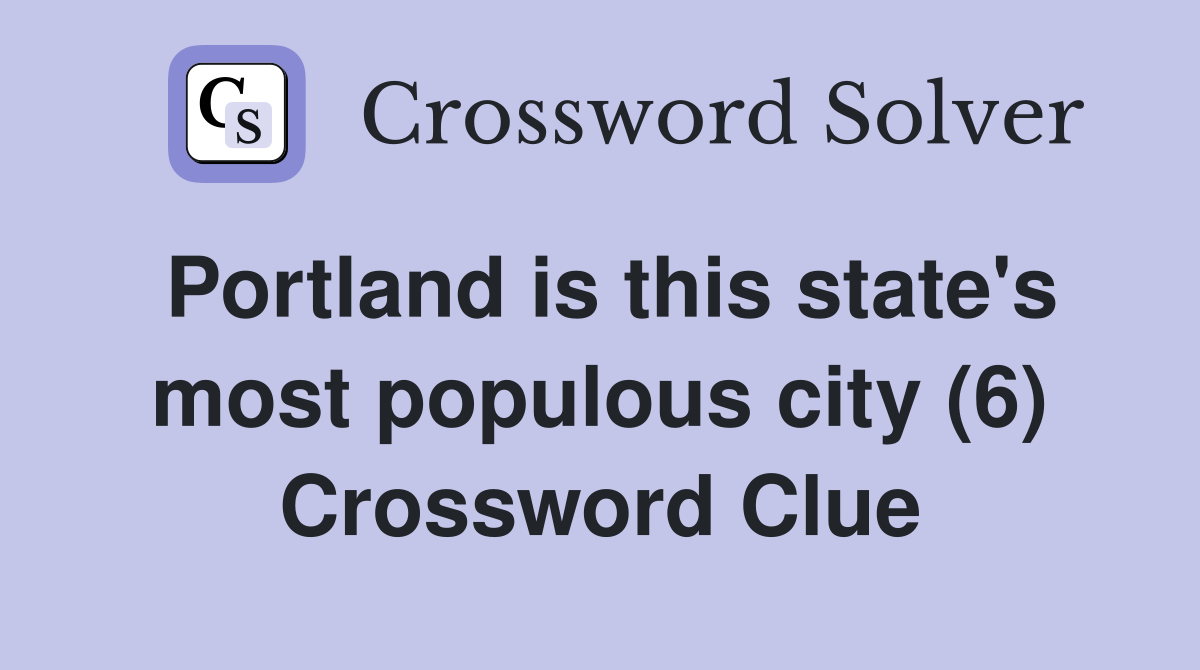 Portland is this state's most populous city (6) Crossword Clue