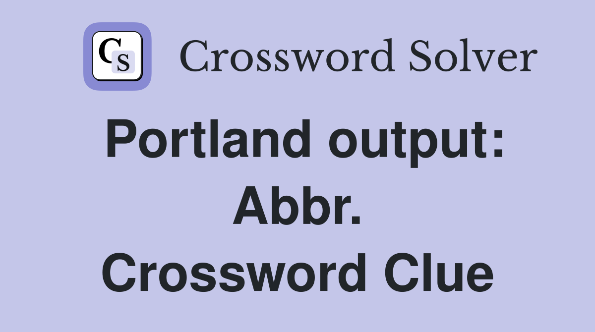Portland output: Abbr. Crossword Clue