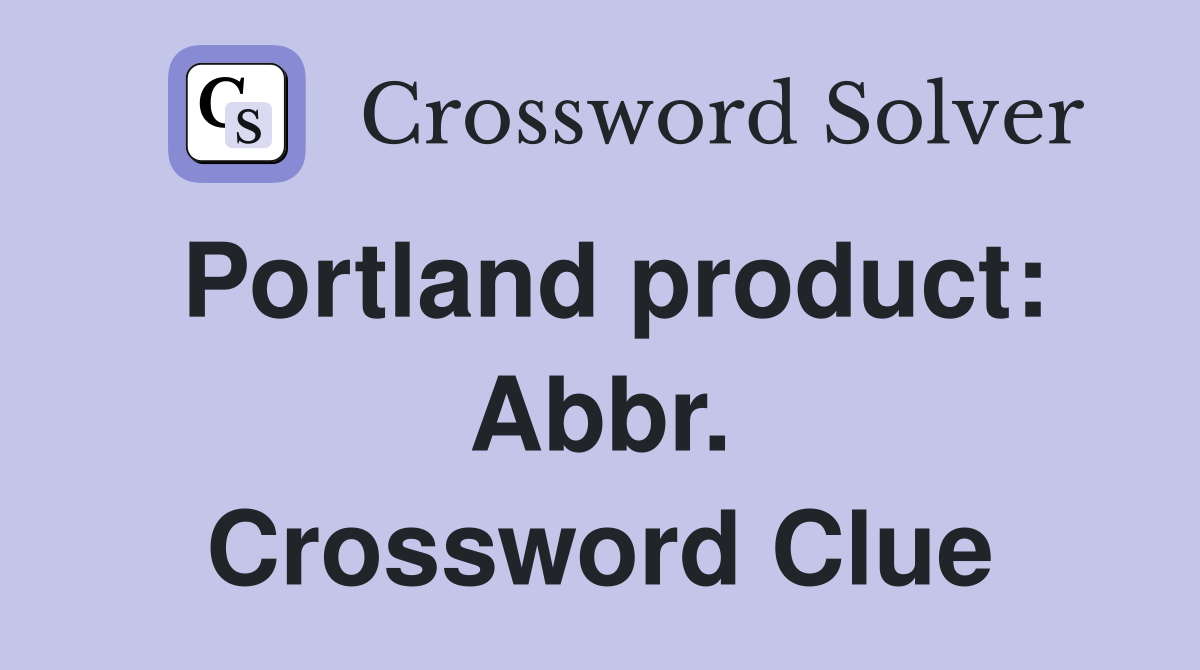 Portland product: Abbr. Crossword Clue