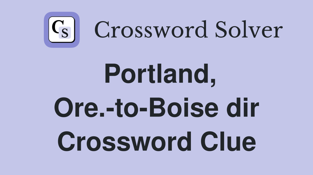 Portland, Ore.-to-Boise dir Crossword Clue