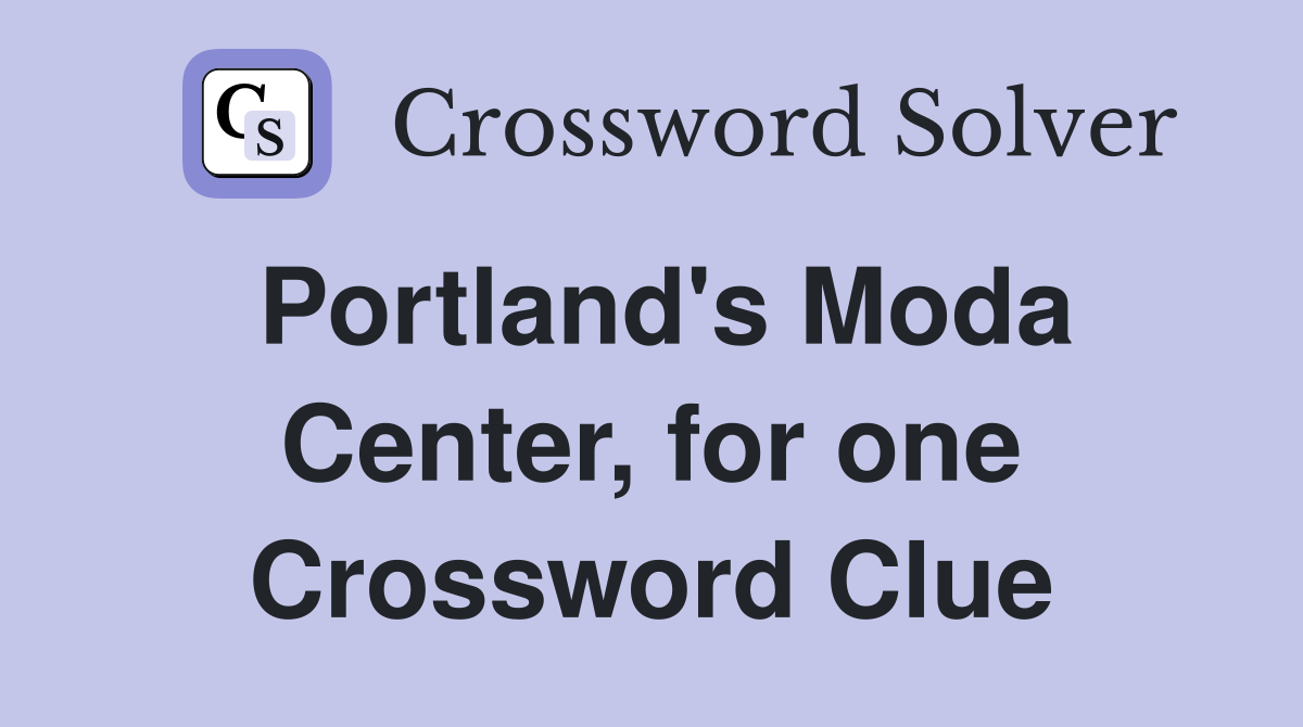 Portland's Moda Center, for one Crossword Clue