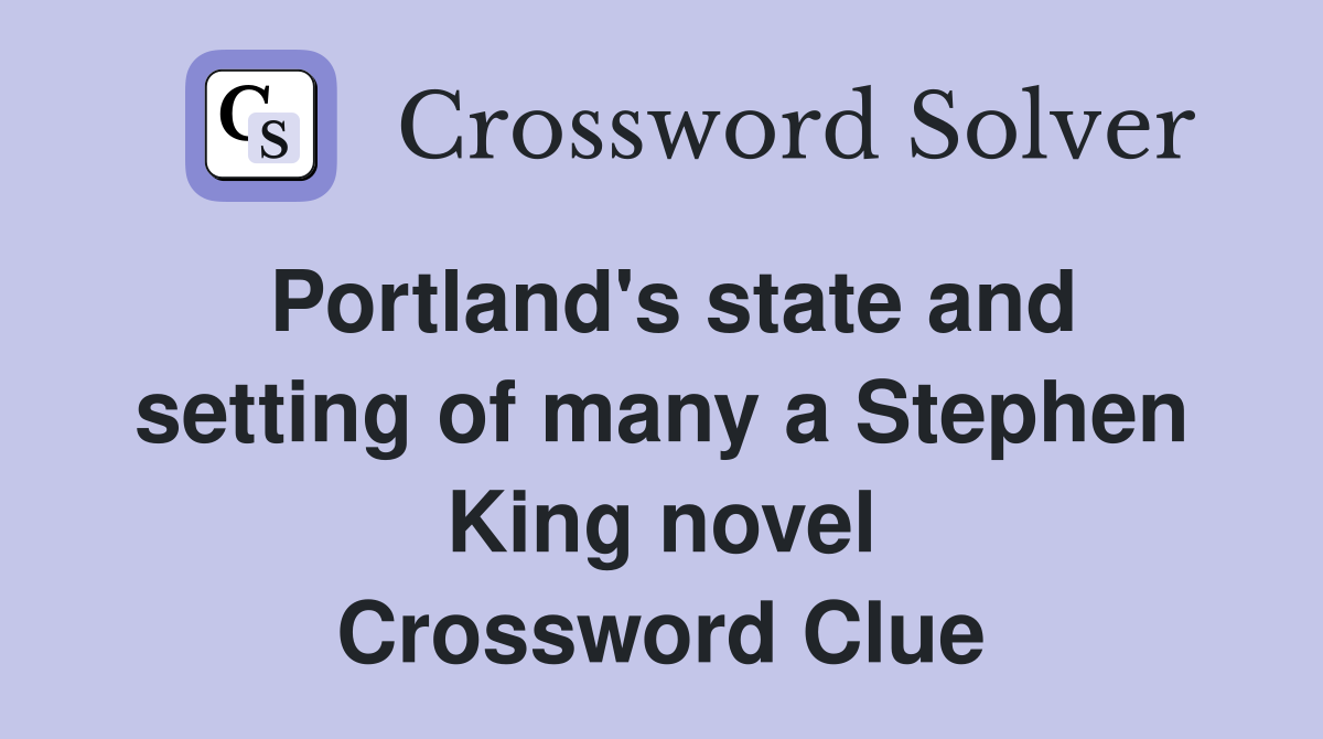 Portland's state and setting of many a Stephen King novel Crossword Clue