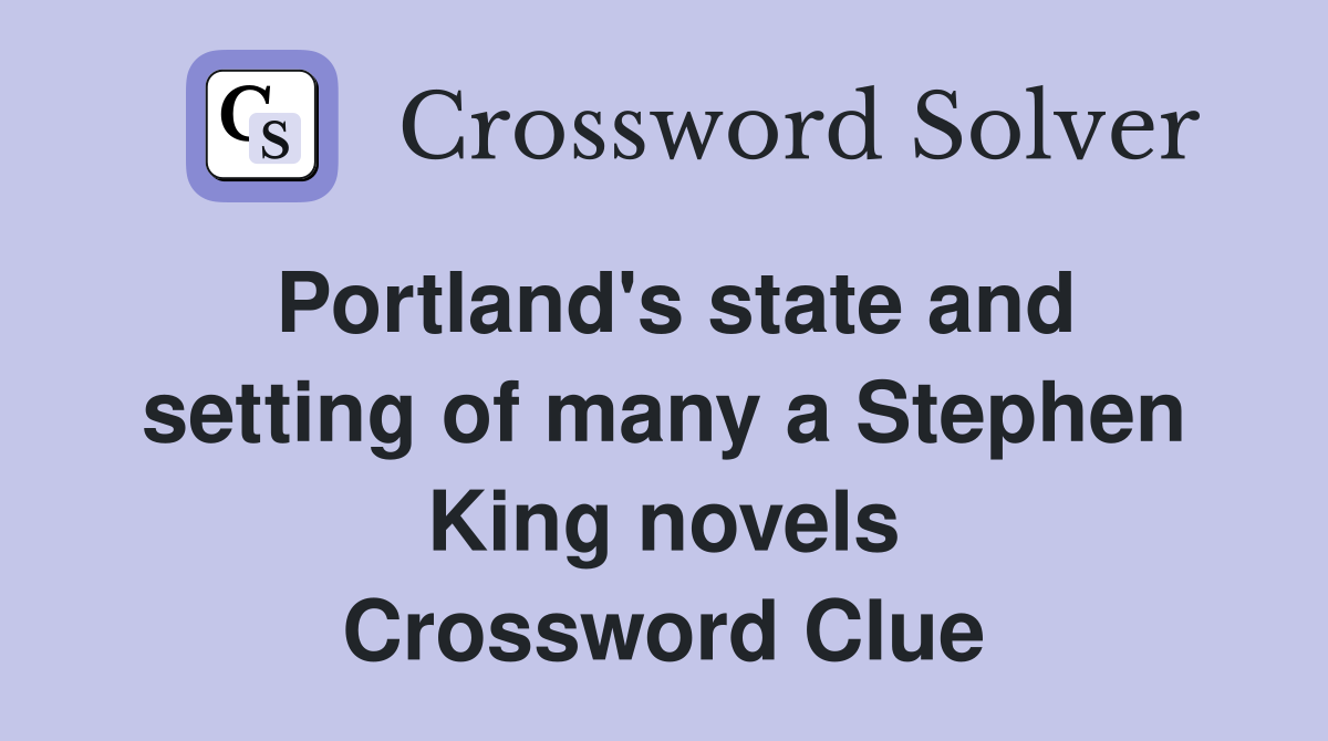 Portland's state and setting of many a Stephen King novels Crossword Clue