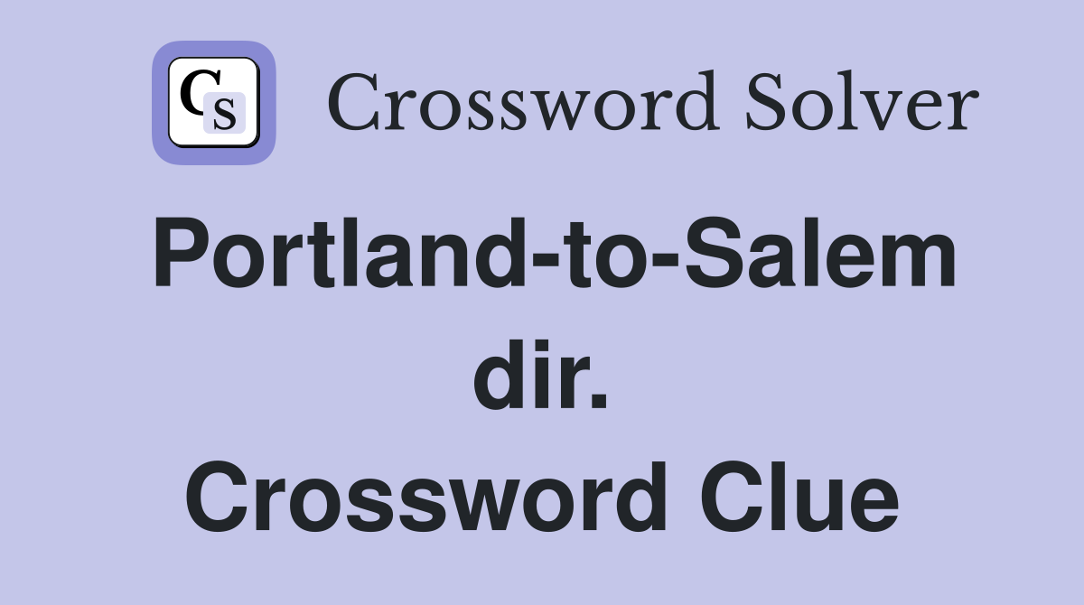 Portland-to-Salem dir. Crossword Clue