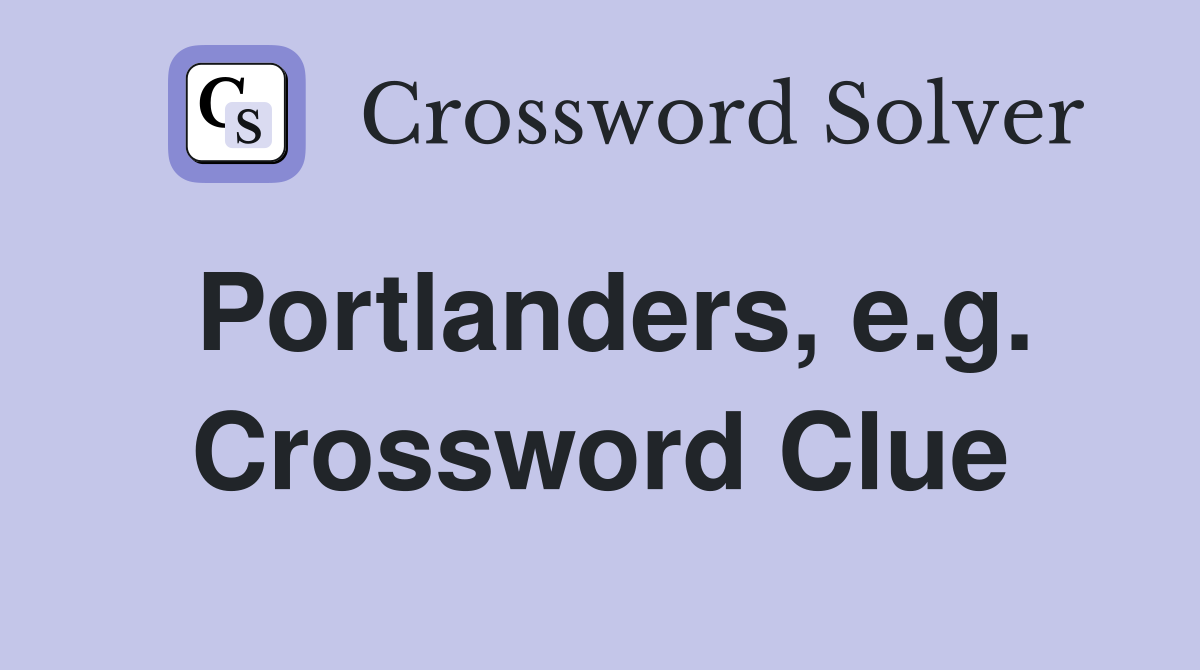 Portlanders, e.g. Crossword Clue