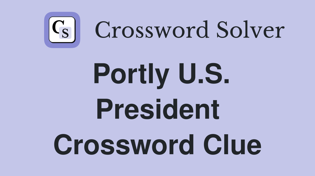 Portly U.S. President Crossword Clue