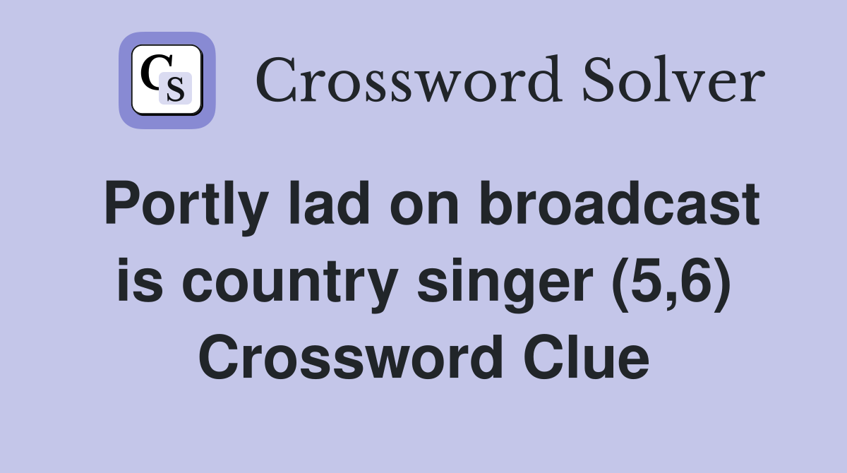 Portly lad on broadcast is country singer (5,6) Crossword Clue
